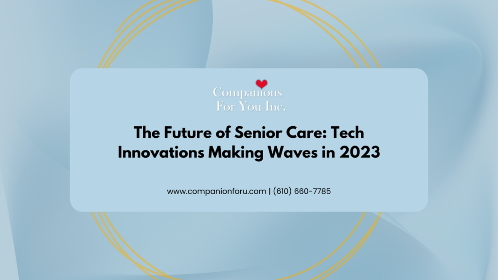 The Future of Senior Care: Tech Innovations Making Waves in 2023