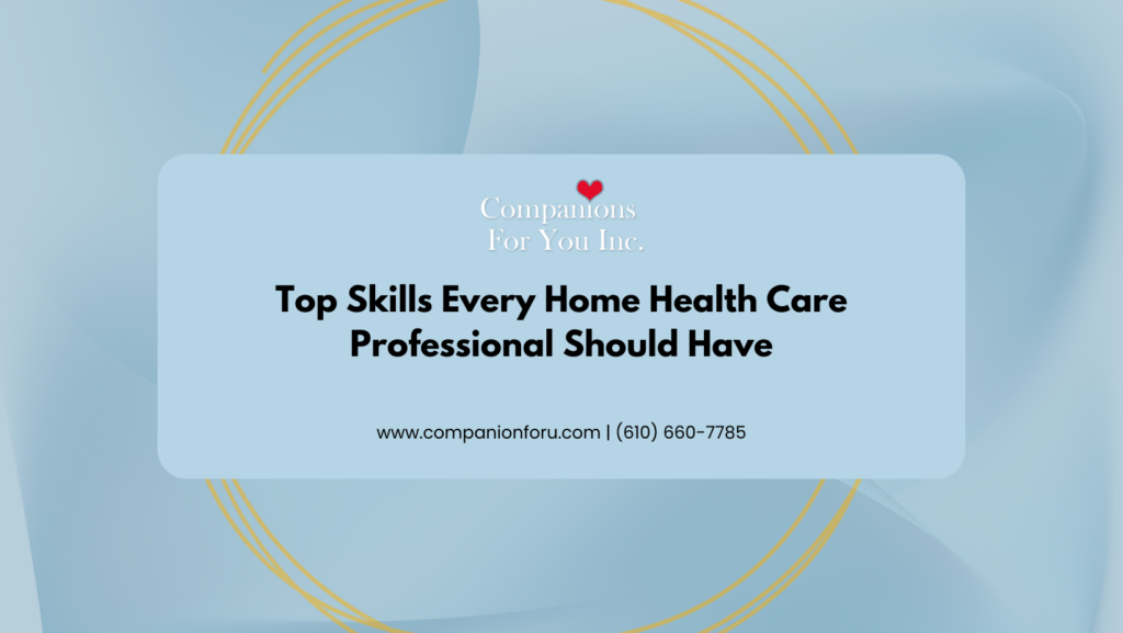 Top Skills Every Home Health Care Professional Should Have