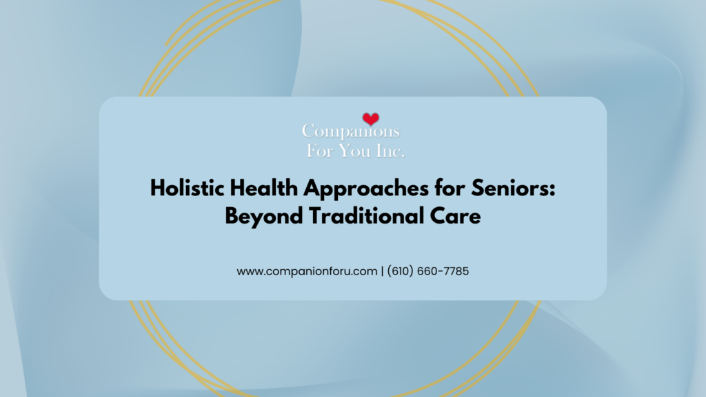 Holistic Health Approaches for Seniors: Beyond Traditional Care