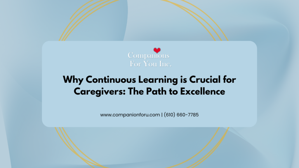 Why Continuous Learning is Crucial for Caregivers: The Path to Excellence