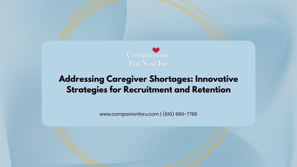 Addressing Caregiver Shortages_ Innovative Strategies for Recruitment and Retention